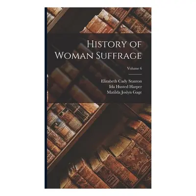 "History of Woman Suffrage; Volume 6" - "" ("Stanton Elizabeth Cady")(Pevná vazba)