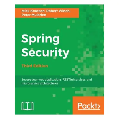 "Spring Security - Third Edition: Secure your web applications, RESTful services, and microservi