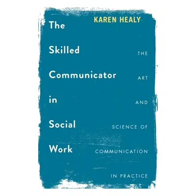 "The Skilled Communicator in Social Work: The Art and Science of Communication in Practice" - ""