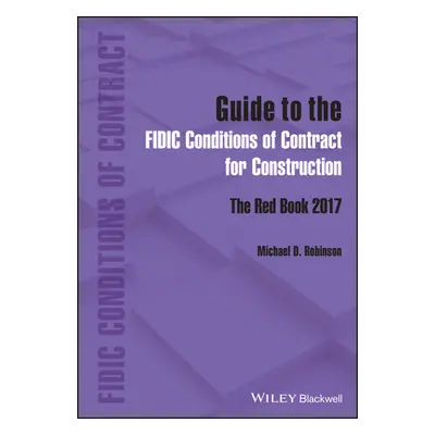 "Guide to the Fidic Conditions of Contract for Construction: The Red Book 2017" - "" ("Robinson 