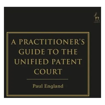 "A Practitioner's Guide to the Unified Patent Court and Unitary Patent" - "" ("England Paul")(Pe