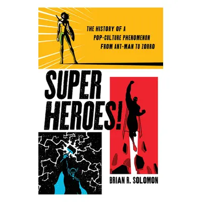 "Superheroes!: The History of a Pop-Culture Phenomenon from Ant-Man to Zorro" - "" ("Solomon Bri