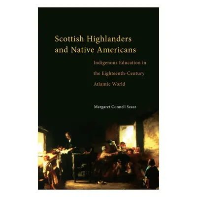 "Scottish Highlanders and Native Americans: Indigenous Education in the Eighteenth-Century Atlan