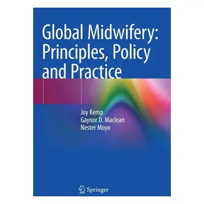 "Global Midwifery: Principles, Policy and Practice" - "" ("Kemp Joy")(Paperback)