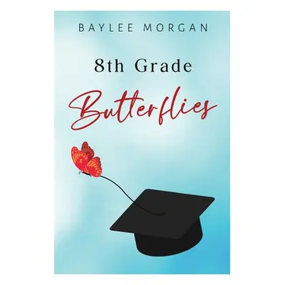 "8th Grade Butterflies" - "" ("Morgan Baylee")(Paperback)