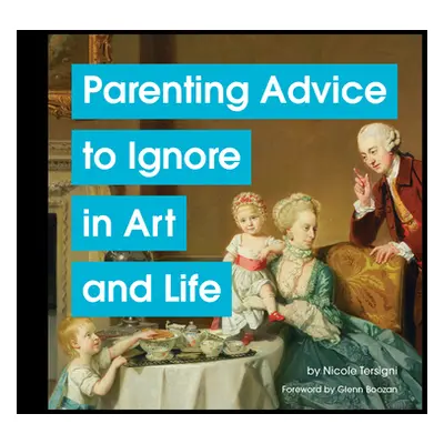 "Parenting Advice to Ignore in Art and Life" - "" ("Tersigni Nicole")(Pevná vazba)