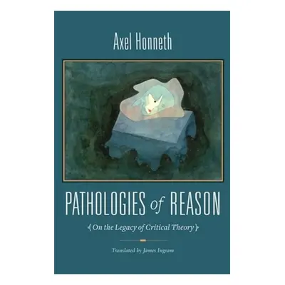 "Pathologies of Reason: On the Legacy of Critical Theory" - "" ("Honneth Axel")(Paperback)