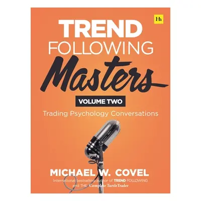 "Trend Following Masters: Trading Psychology Conversations -- Volume Two" - "" ("Covel Michael")