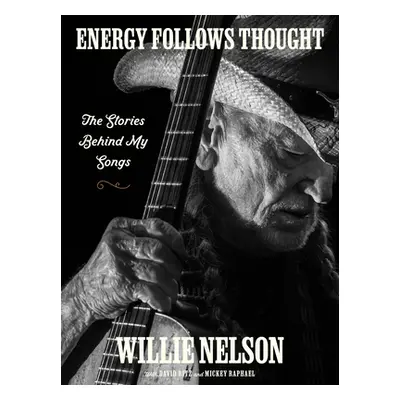 "Energy Follows Thought: The Stories Behind My Songs" - "" ("Nelson Willie")(Pevná vazba)