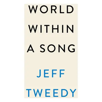 "World Within a Song: Music That Changed My Life and Life That Changed My Music" - "" ("Tweedy J