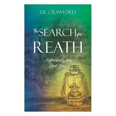 "The Search for Reath: A Whimsically Long Short Story" - "" ("Crawford D. L.")(Paperback)