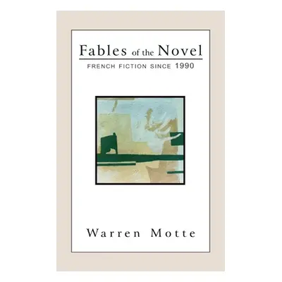 "Fables of the Novel: French Fiction Since 1990" - "" ("Motte Warren")(Pevná vazba)