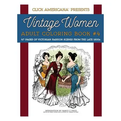 "Vintage Women: Adult Coloring Book #4: Victorian Fashion Scenes from the Late 1800s" - "" ("Cli