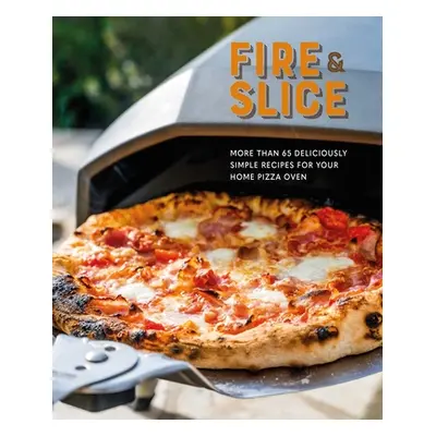 "Fire and Slice: Deliciously Simple Recipes for Your Home Pizza Oven" - "" ("Ryland Peters & Sma