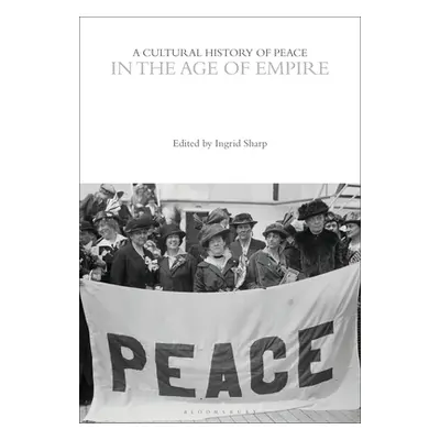 "A Cultural History of Peace in the Age of Empire" - "" ("Sharp Ingrid")(Paperback)