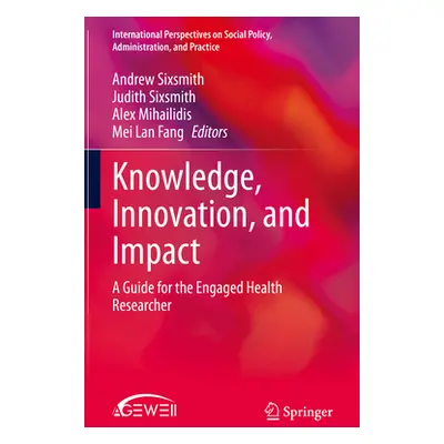 "Knowledge, Innovation, and Impact: A Guide for the Engaged Health Researcher" - "" ("Sixsmith A