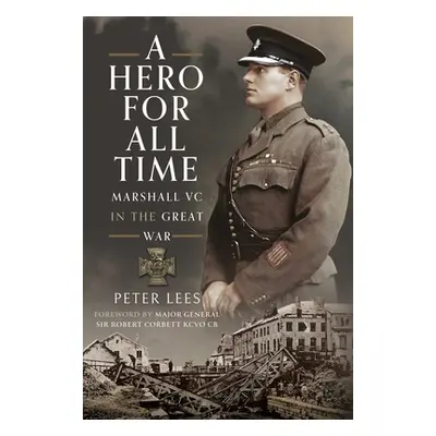 "A Hero for All Times: Marshall VC in the Great War" - "" ("Lees Peter")(Pevná vazba)