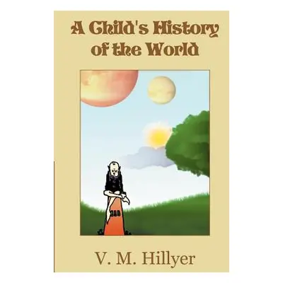 "A Child's History of the World" - "" ("Hillyer V. M.")(Paperback)