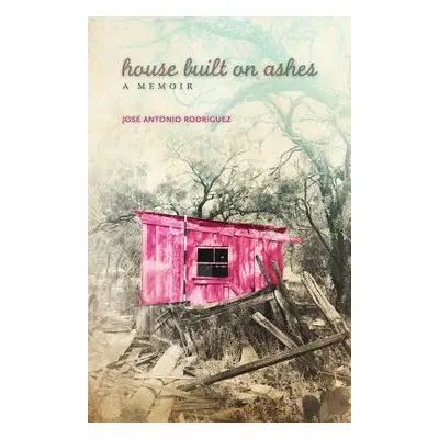 "House Built on Ashes, 20: A Memoir" - "" ("Rodrguez Jos Antonio")(Paperback)