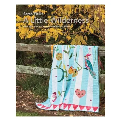 "A Little Wilderness Quilt Pattern and Instructional Videos" - "" ("Fielke Sarah")(Paperback)