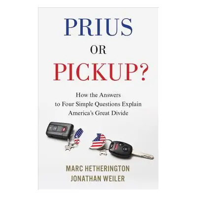 "Prius or Pickup?: How the Answers to Four Simple Questions Explain America's Great Divide" - ""