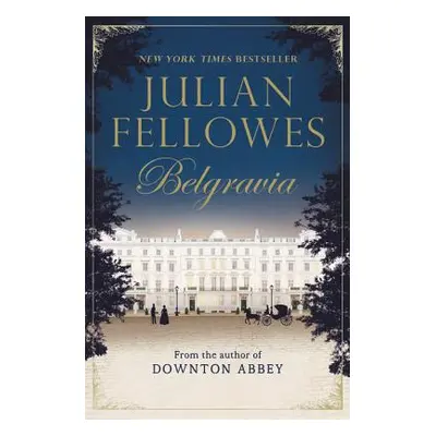 "Julian Fellowes's Belgravia" - "" ("Fellowes Julian")(Pevná vazba)