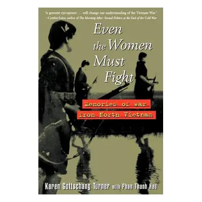 "Even the Women Must Fight: Memories of War from North Vietnam" - "" ("Turner Karen Gottschang")