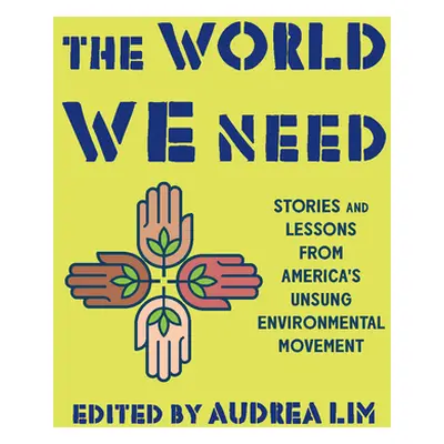 "The World We Need: Stories and Lessons from America's Unsung Environmental Movement" - "" ("Lim