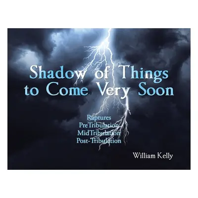 "Shadow of Things to Come Very Soon" - "" ("Kelly William")(Paperback)