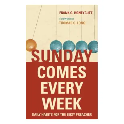 "Sunday Comes Every Week: Daily Habits for the Busy Preacher" - "" ("Honeycutt Frank G.")(Paperb