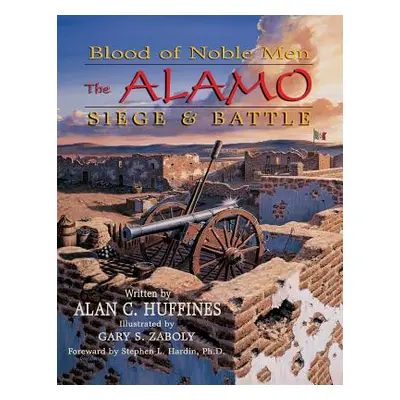 "Blood of Noble Men: The Alamo Siege & Battle" - "" ("Huffines Alan C.")(Paperback)