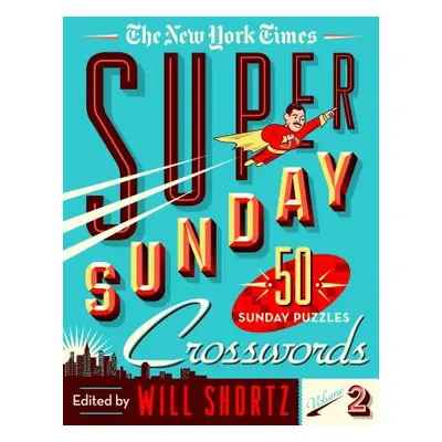 "The New York Times Super Sunday Crosswords Volume 2: 50 Sunday Puzzles" - "" ("New York Times")