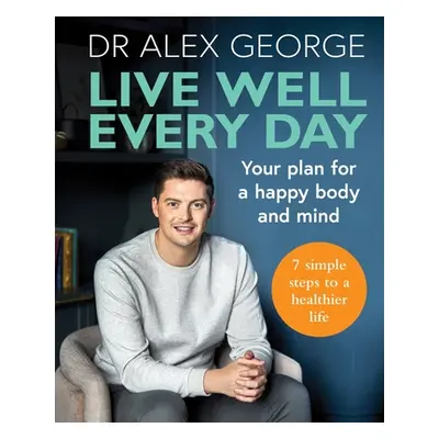 "Live Well Every Day: Your Plan for a Happy Body and Mind" - "" ("George Alex")(Paperback)