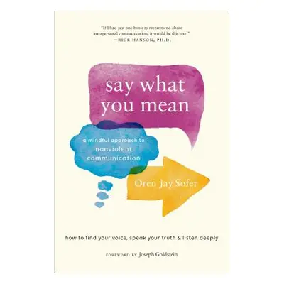 "Say What You Mean: A Mindful Approach to Nonviolent Communication" - "" ("Sofer Oren Jay")(Pape