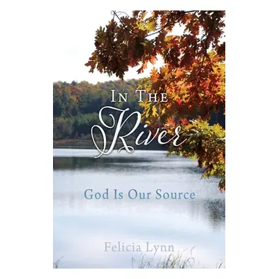 "In The River: God Is Our Source" - "" ("Lynn Felicia")(Paperback)