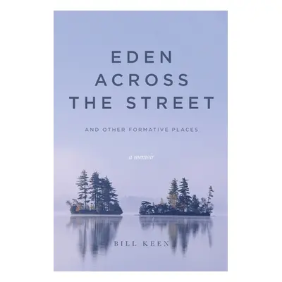 "Eden Across the Street and Other Formative Places: A Memoir" - "" ("Keen Bill")(Paperback)