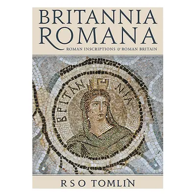 "Britannia Romana: Roman Inscriptions and Roman Britain" - "" ("Tomlin R. S. O.")(Paperback)