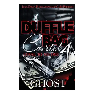 "Duffle Bag Cartel 4: Loyal To No One" - "" ("Ghost")(Paperback)