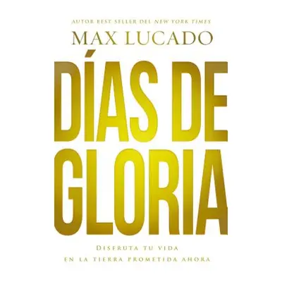 "Das de Gloria: Disfruta Tu Vida En La Tierra Prometida Ahora" - "" ("Lucado Max")(Paperback)