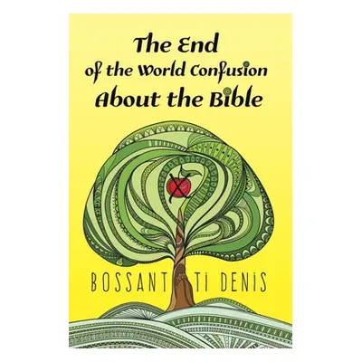 "The End of the World Confusion About the Bible" - "" ("Denis Bossant Ti")(Paperback)