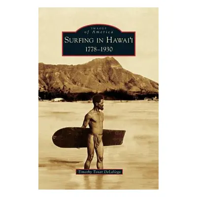 "Surfing in Hawai'i: 1778-1930" - "" ("Delavega Timothy Tovar")(Pevná vazba)