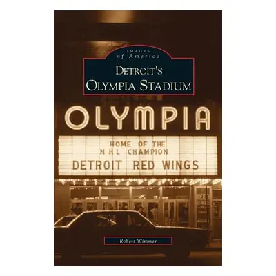 "Detroit's Olympia Stadium" - "" ("Wimmer Robert")(Pevná vazba)