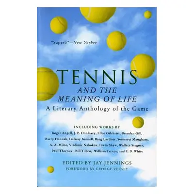 "Tennis and the Meaning of Life: A Literary Anthology of the Game" - "" ("Jennings Jay")(Paperba