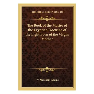 "The Book of the Master of the Egyptian Doctrine of the Light Born of the Virgin Mother" - "" ("