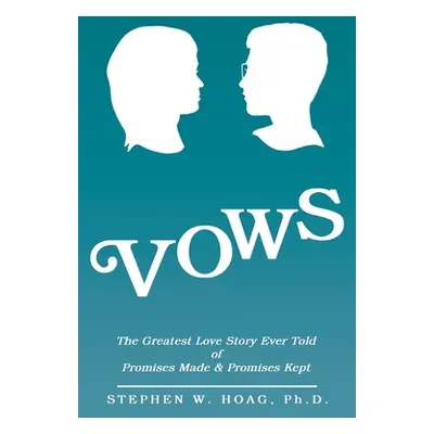 "Vows: The Greatest Love Story Ever Told of Promises Made & Promises Kept" - "" ("Hoag Stephen W