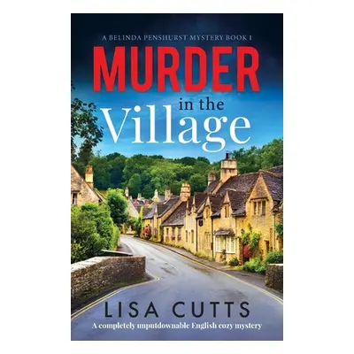 "Murder in the Village: A completely unputdownable English cozy mystery" - "" ("Cutts Lisa")(Pap