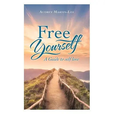 "Free Yourself: A Guide to Self Love" - "" ("Martin-Lee Audrey")(Paperback)