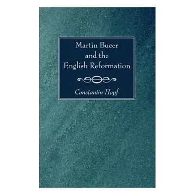 "Martin Bucer and the English Reformation" - "" ("Hopf Constantin")(Paperback)