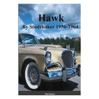 "HAWK- By Studebaker 1956-1964" - "" ("Narus Don")(Paperback)