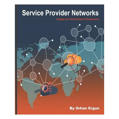 "Service Provider Networks: Design and Architecture Perspective" - "" ("Ergun Orhan")(Paperback)